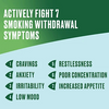 Nicorette helps actively fight 7 smoking withdrawal symptoms.